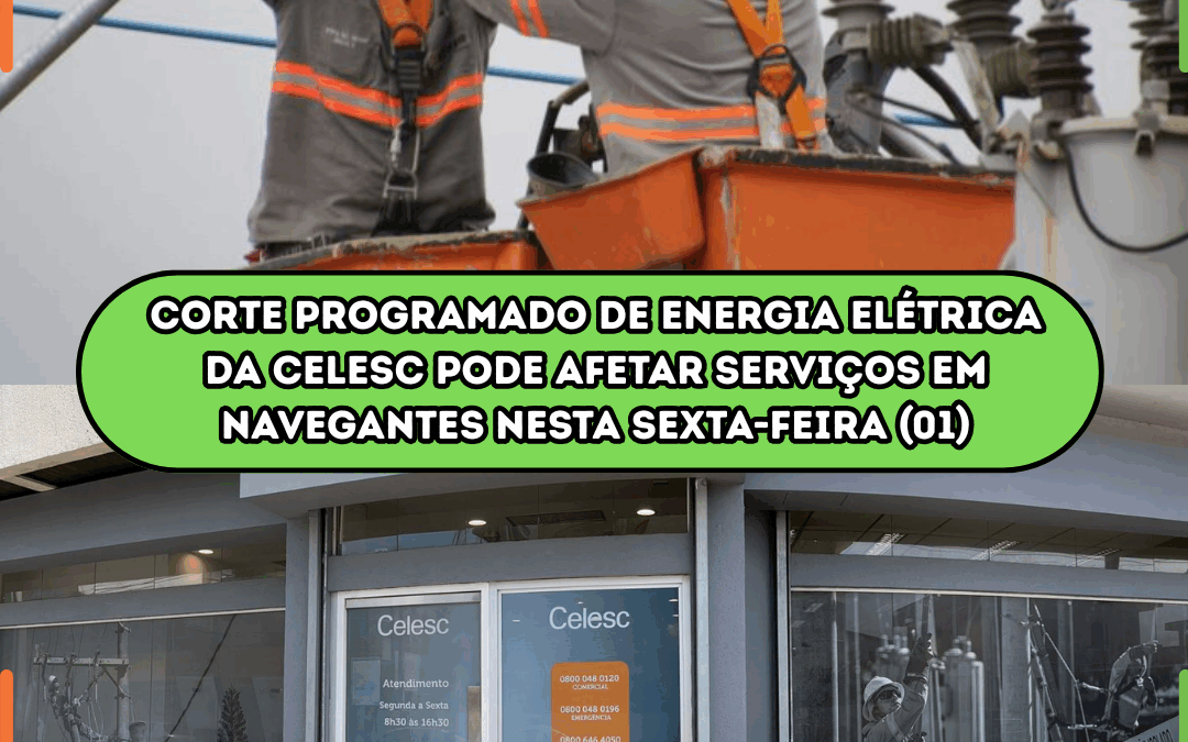 Corte programado de energia elétrica da Celesc pode afetar serviços em Navegantes nesta sexta-feira (01)
