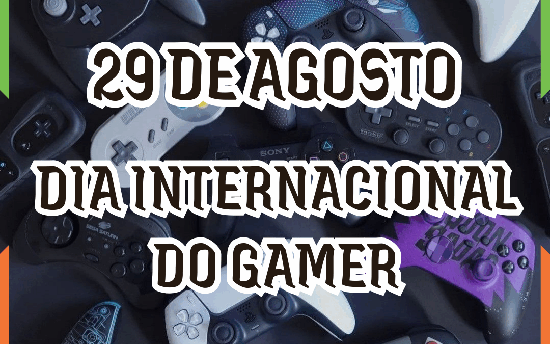 💚29 DE AGOSTO, DIA INTERNACIONAL DO GAMER🧡