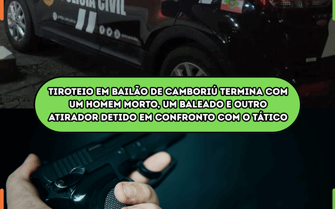 Tiroteio em bailão de Camboriú termina com um homem morto, um baleado e outro atirador detido em confronto com o Tático