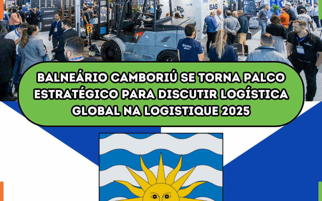 Balneário Camboriú se torna palco estratégico para discutir logística global na Logistique 2025