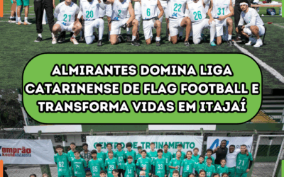 Almirantes domina Liga Catarinense de Flag Football e transforma vidas em Itajaí