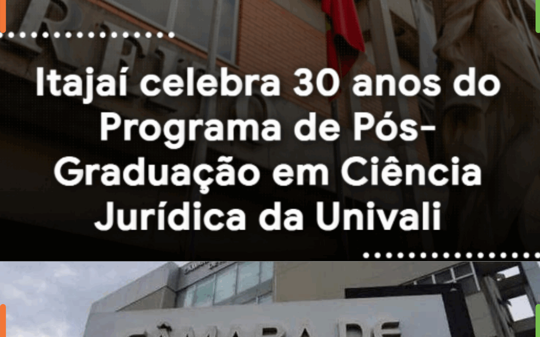 Câmara de Itajaí celebra 30 anos do Programa de Pós-Graduação em Ciência Jurídica da Univali