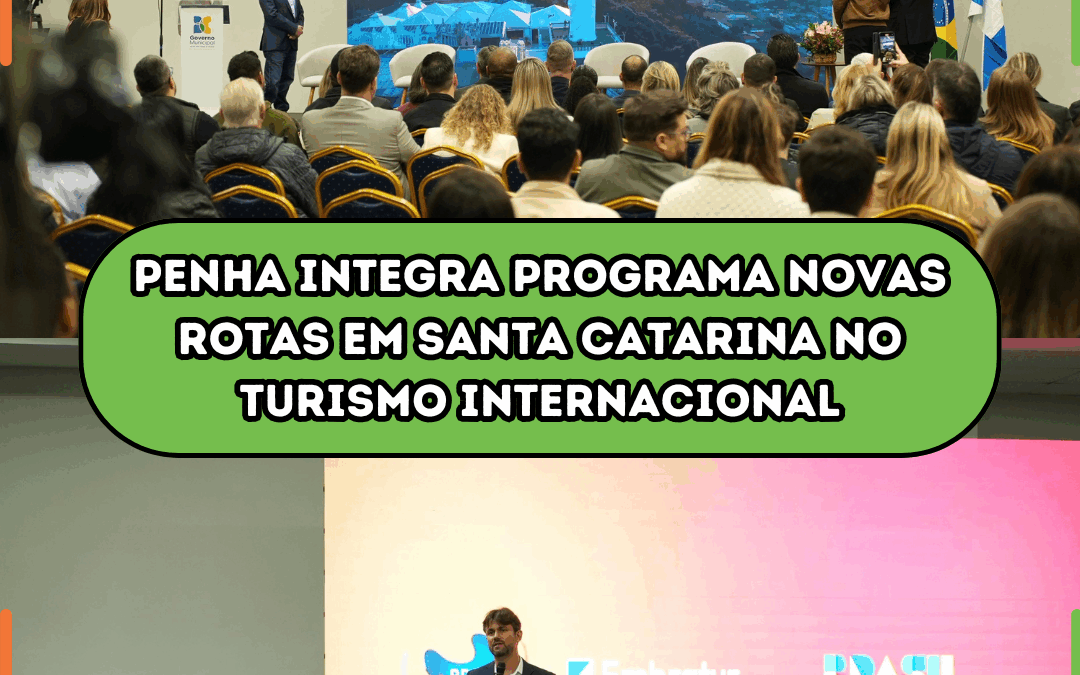 Penha integra Programa Novas Rotas em Santa Catarina no turismo internacional