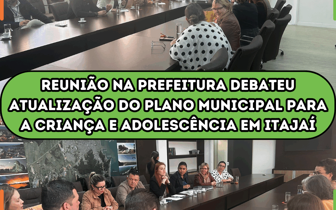 Reunião na prefeitura debateu atualização do Plano Municipal para a Criança e o Adolescente em Itajaí