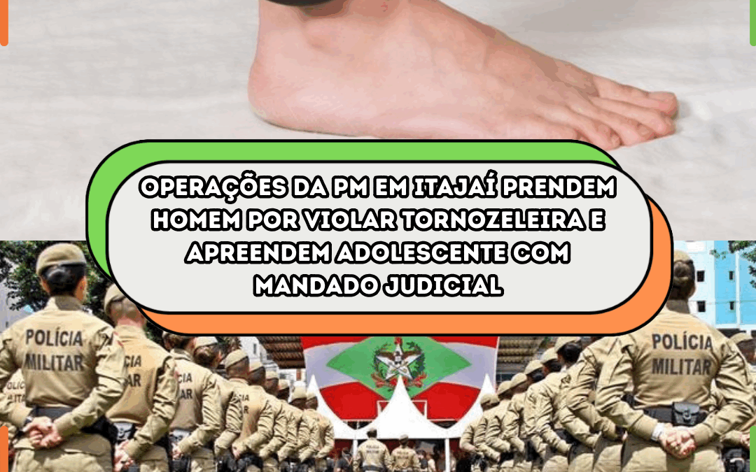 Operações da PM em Itajaí prendem homem por violar tornozeleira e apreendem adolescente com mandado judicial