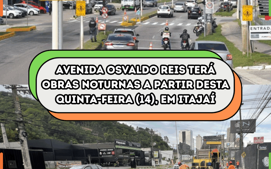 Avenida Osvaldo Reis terá obras noturnas a partir desta quinta-feira (14), em Itajaí