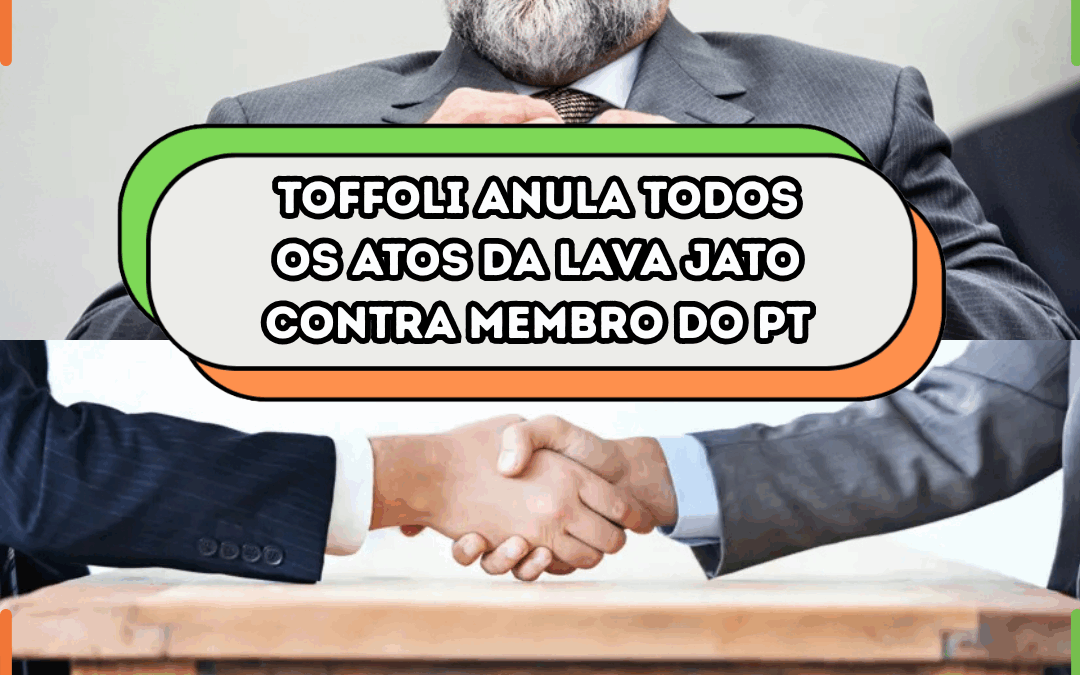 Ministro Toffoli anula TODOS os atos da Lava Jato contra membro do PT
