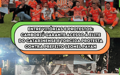 ENTRE VITÓRIAS E PROTESTOS: Camboriú garante acesso à elite do Catarinense e torcida protesta contra prefeito Leonel Pavan