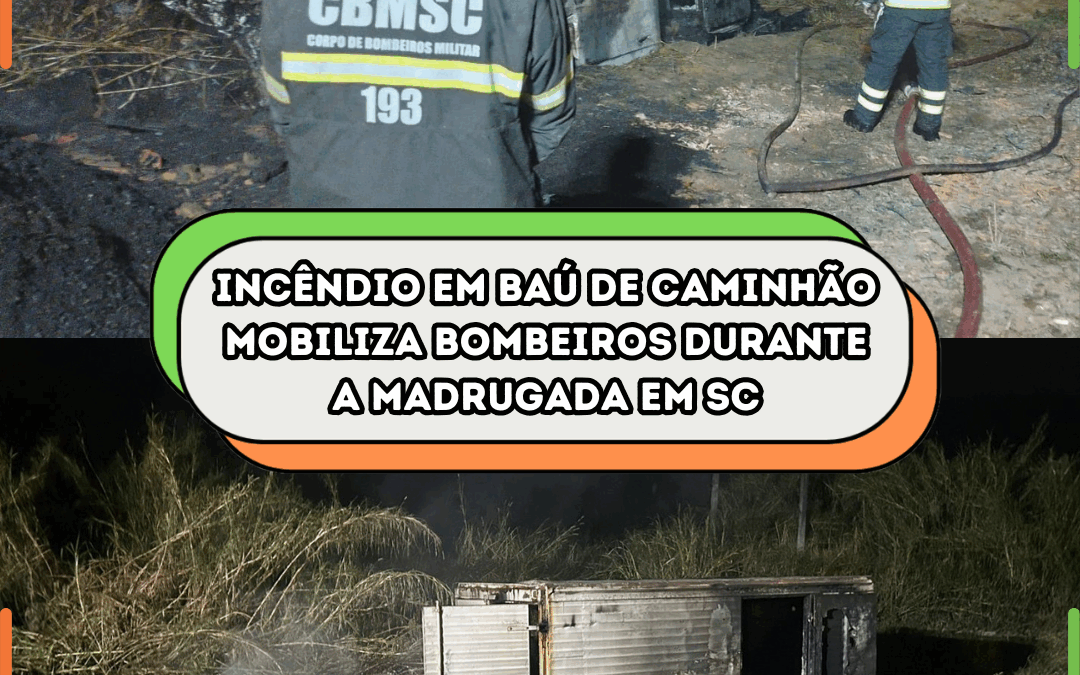 Incêndio em baú de caminhão mobiliza bombeiros durante a madrugada em SC