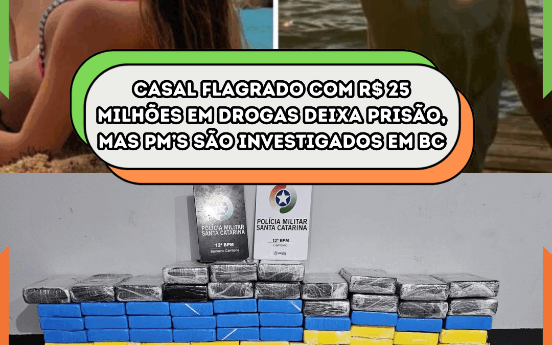 Casal flagrado com R$ 25 milhões em drogas deixa prisão, mas PM’s são investigados em BC