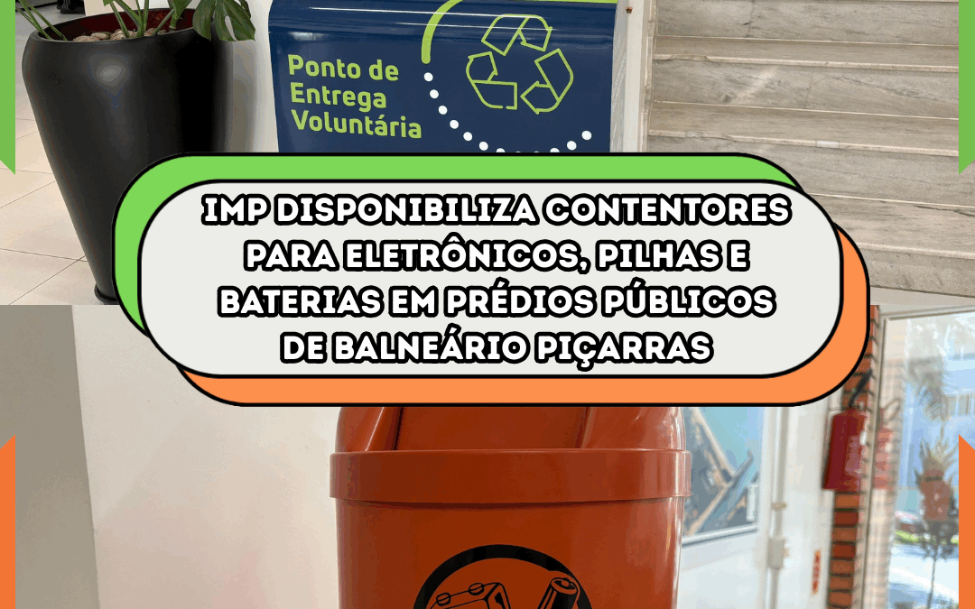 IMP disponibiliza contentores para eletrônicos, pilhas e baterias em prédios públicos de Balneário Piçarras