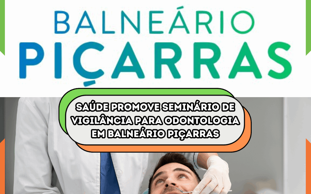 Saúde promove Seminário de Vigilância para Odontologia em Balneário Piçarras