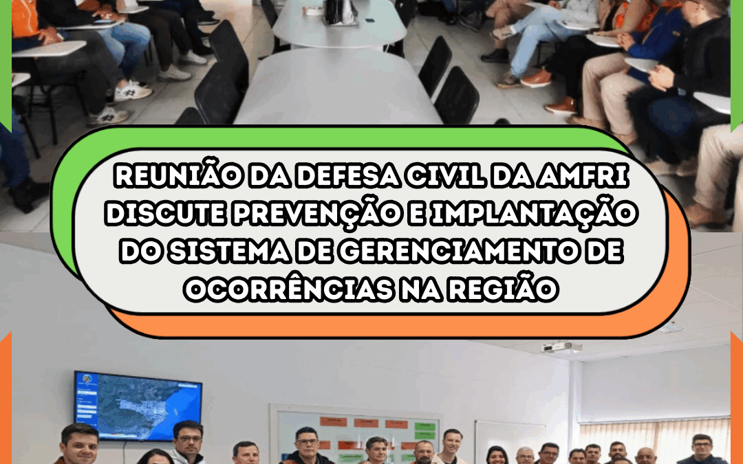 Reunião da Defesa Civil da AMFRI discute prevenção e implantação do sistema de gerenciamento de ocorrências na região