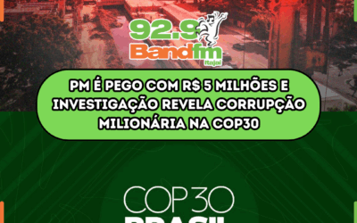 PM é pego com R$ 5 milhões e investigação revela corrupção milionária na COP30