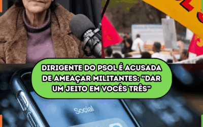 Dirigente do PSOL é acusada de ameaçar militantes: “Dar um jeito em vocês três”