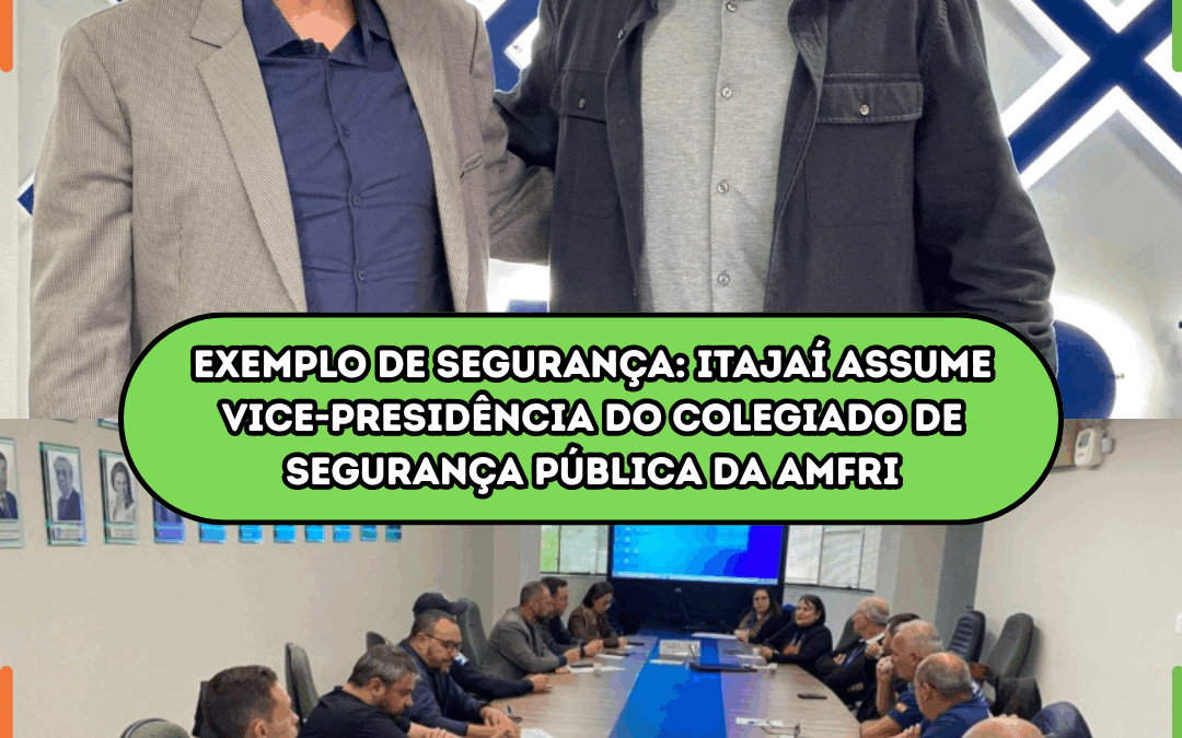 EXEMPLO DE SEGURANÇA: Itajaí assume vice-presidência do Colegiado de Segurança Pública da AMFRI