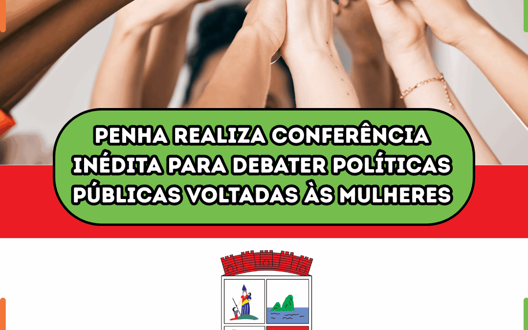 Penha realiza conferência inédita para debater políticas públicas voltadas às mulheres