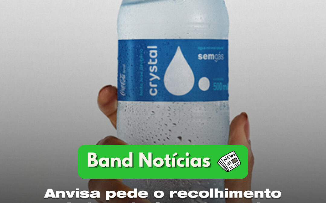 Anvisa pede o reconhecimento de lote da água Crystal, após identificar bactéria